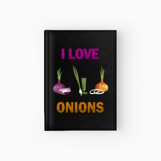 I Love Onions, For Onion and Vegetable Lovers Hardcover Journal