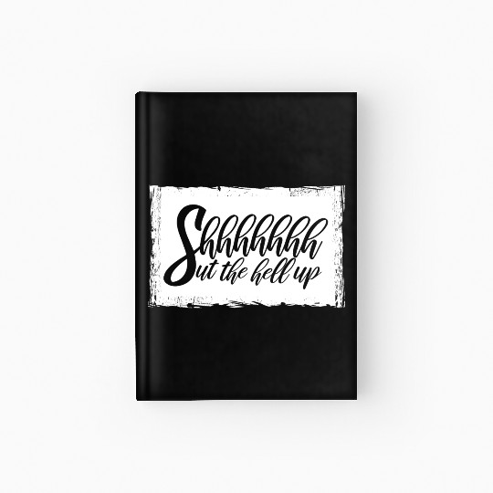 Shhh Shut The Hell Up Funny Sarcastic Joke Quote Hardcover Journal