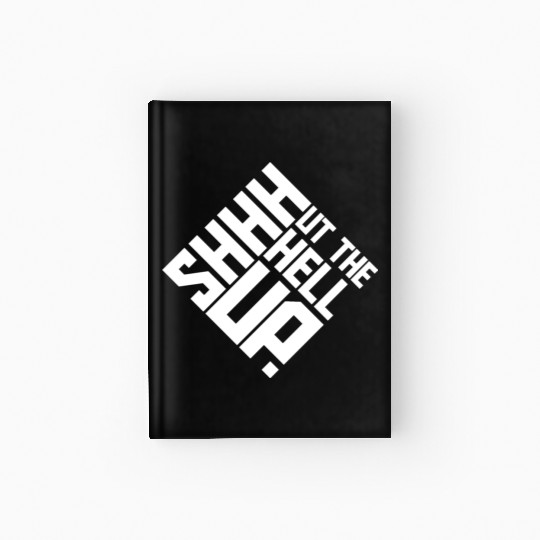 Shhh Shut The Hell Up Funny Sarcastic Joke Quote Hardcover Journal