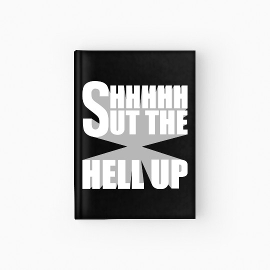Shhh Shut The Hell Up Funny Sarcastic Joke Quote Hardcover Journal