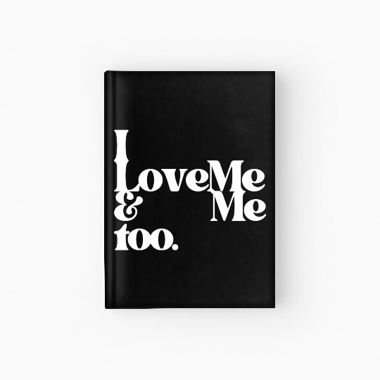 I love me and me too4 Hardcover Journal