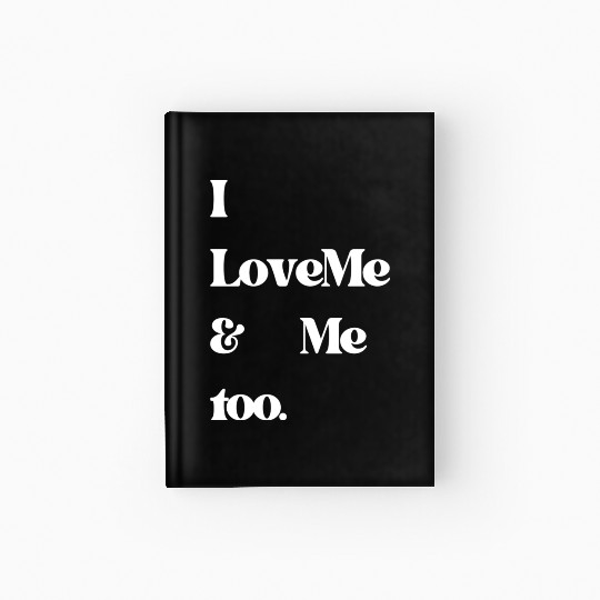 I love me and me too5 Hardcover Journal