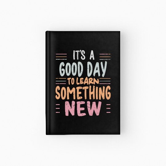 Learning It's a Good Day to Learn Something New Hardcover Journal