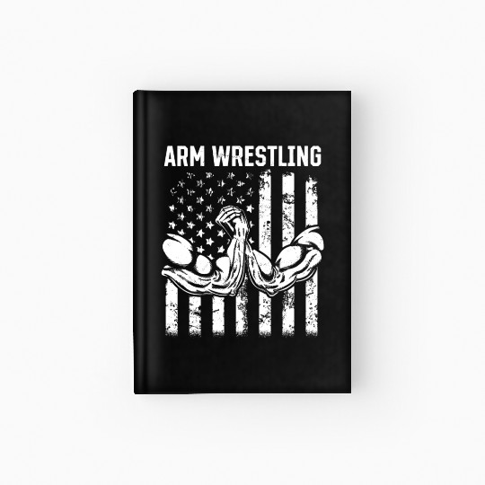 Arm Wrestler Armwrestling Arm Wrestling US Flag Hardcover Journal