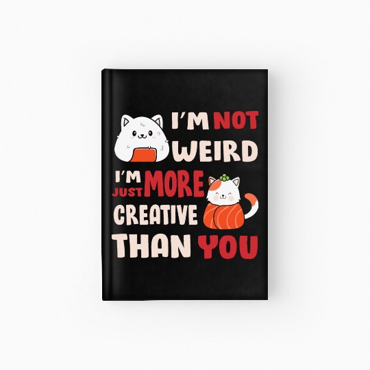 I'm Not Weird I'm More Creative Hardcover Journal