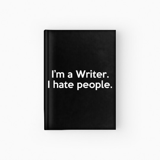 I'm a Writer I Hate People Funny Sarcastic Hardcover Journal
