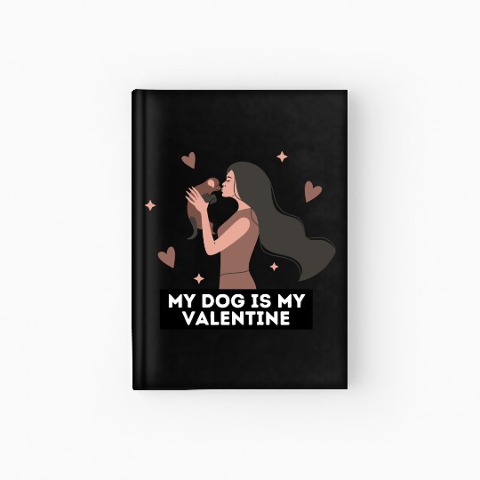 My dog is my valentine | dog lover quotes Hardcover Journal