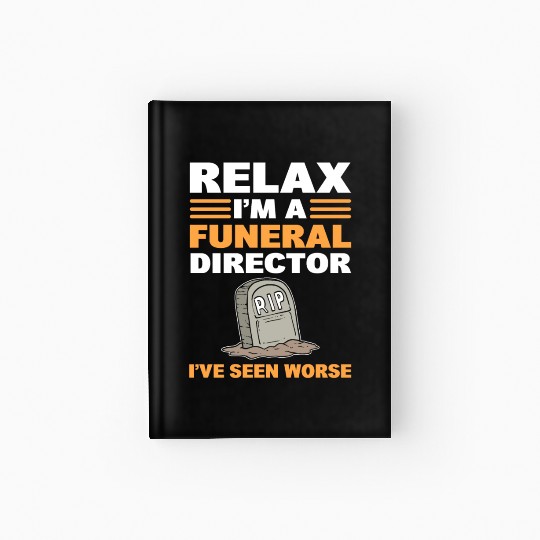 Relax I'm A Funeral Director I've Seen Worse Hardcover Journal