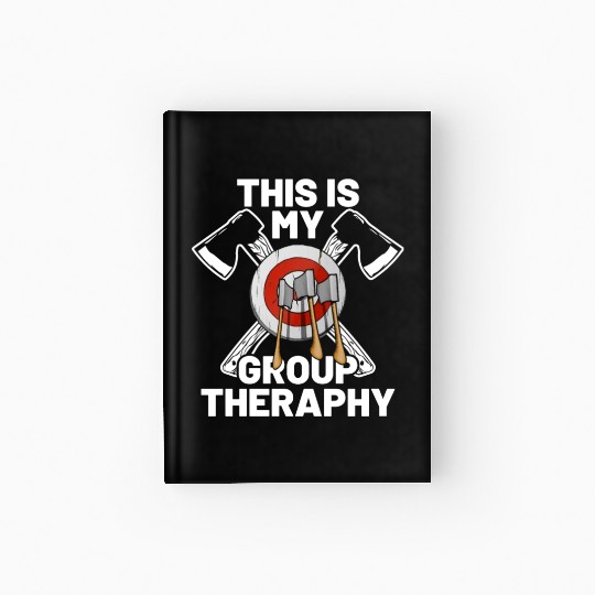 This Is My Group Therapy Axe Thrower Axe Throwinga Hardcover Journal