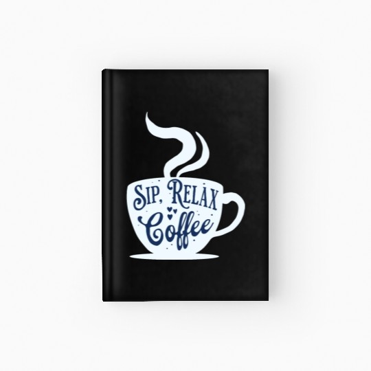 "Sip, Relax, Coffee" for Coffee lovers by Ziva Hardcover Journal