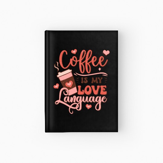 Coffee Is My Love Language Hardcover Journal