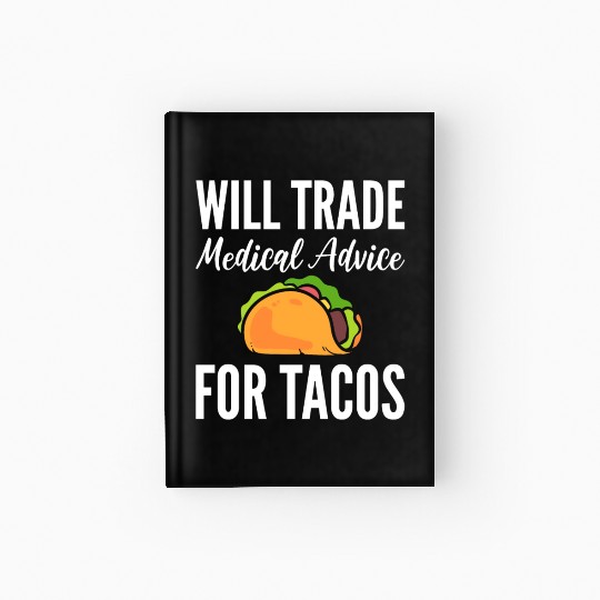 Will Trade Medical Advice For Tacos Doctor Hardcover Journal