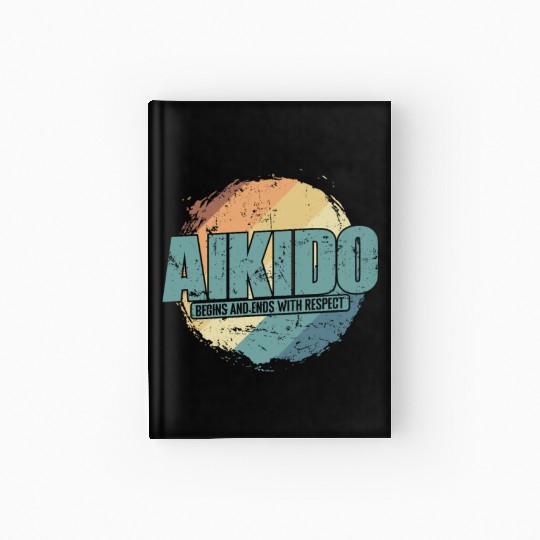 begins and ends with Respect Aikido Training Hardcover Journal