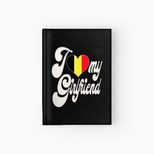 BelgiumI Love My Belgian Girlfriend Hardcover Journal