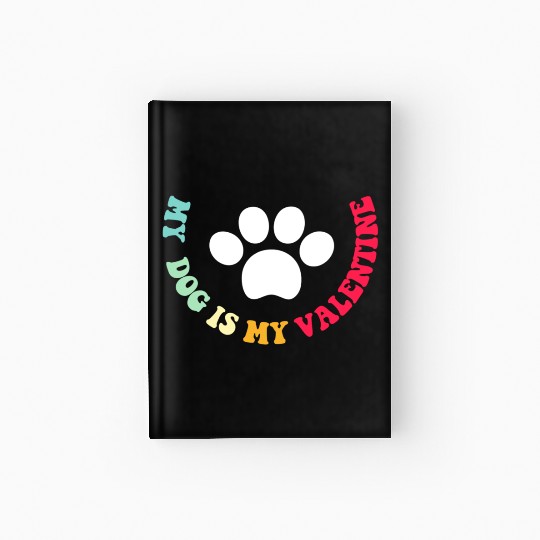 my dog is my valentine Hardcover Journal