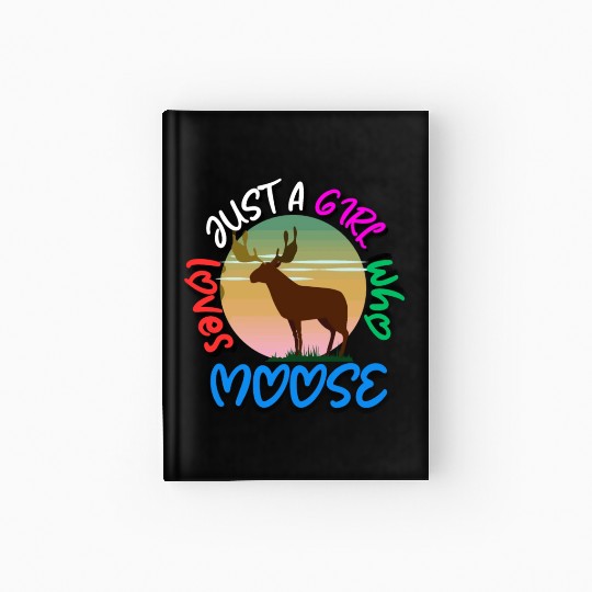 just a girl who loves moose Hardcover Journal