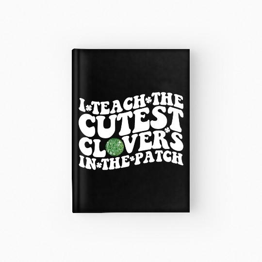 I Teach The Cutest Clovers In The Patch Disco Ball Hardcover Journal
