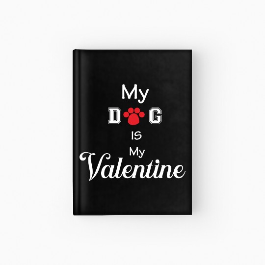 my dog is my valentine Hardcover Journal