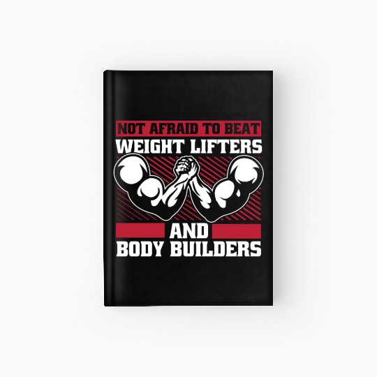 Not Afraid To Beat Weight Lifters Exercise Arm Hardcover Journal
