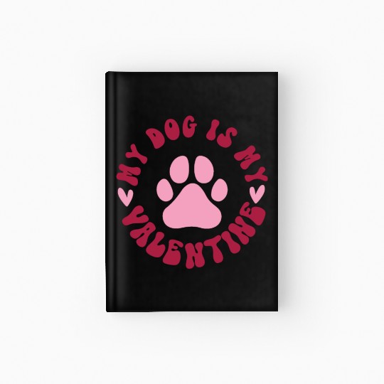 My Dog is My Valentine Hardcover Journal Dog Lover Clothes