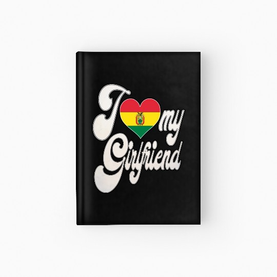 BoliviaI Love My Bolivian Girlfriend Hardcover Journal