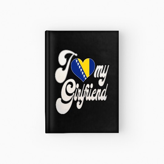 BosniaI Love My Bosnian Girlfriend Hardcover Journal