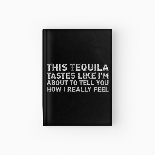 This Tequila Tastes Like I Really Lover Drinking Hardcover Journal
