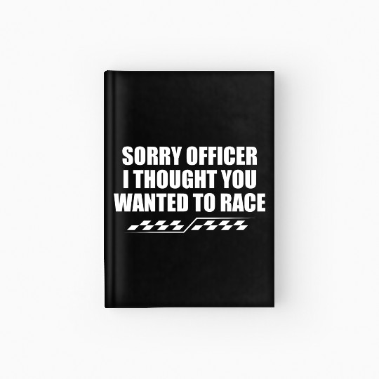 Sorry officer i thought you wanted to race Hardcover Journal