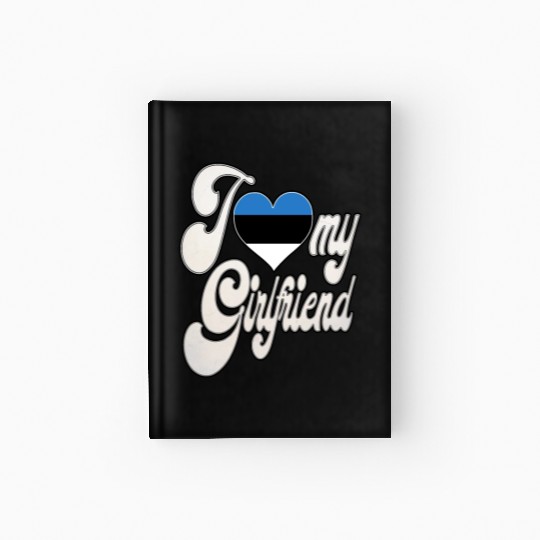 EstoniaI Love My Estonian Girlfriend Hardcover Journal