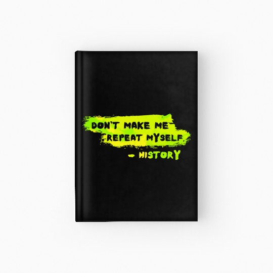 Funny History Teacher Sarcasm Repeat Myself Hardcover Journal