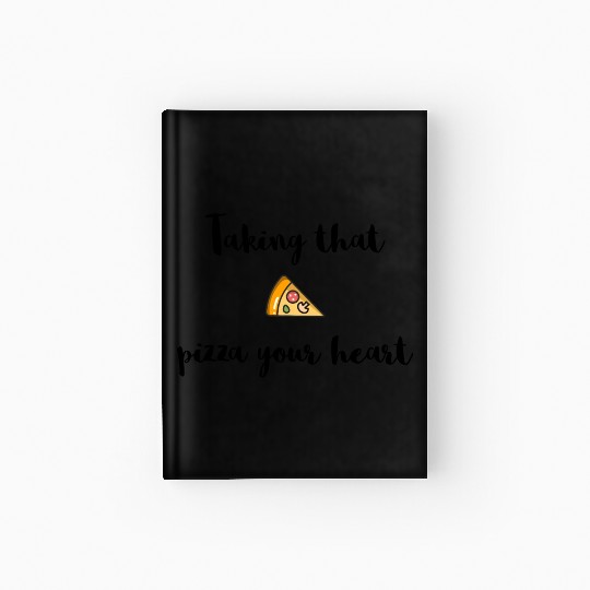 Taking that - PIZZA your heart Hardcover Journal