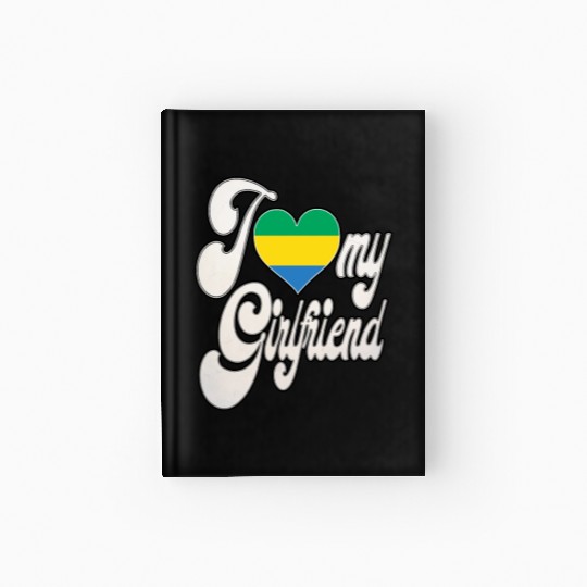 GabonI Love My Gabonese Girlfriend Hardcover Journal