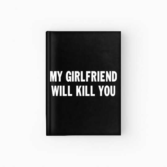 My Girlfriend Will You Funny Saying Relationship Hardcover Journal