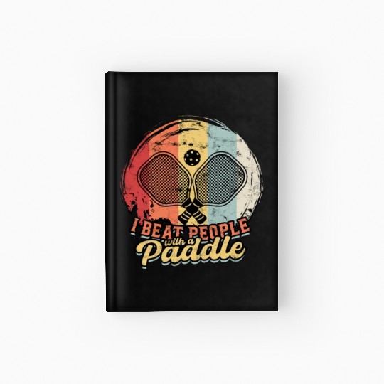 I BEAT PEOPLE WITH A PADDLE - Competition Hardcover Journal