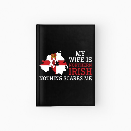 Nothing Scares Me My Wife Is Northern Irish Hardcover Journal