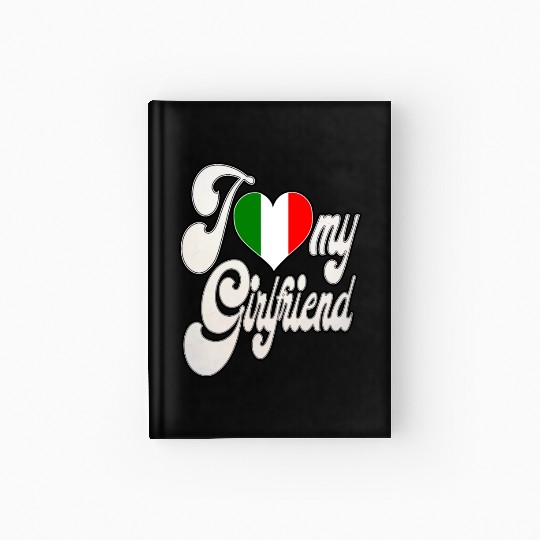 ItalyI Love My Italian Girlfriend Hardcover Journal