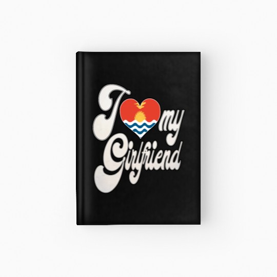 KiribatiI Love My KiribatI Love My Girlfriend Hardcover Journal