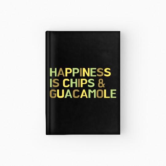 Happiness is Chips And Guacamole Avocado Lover Hardcover Journal