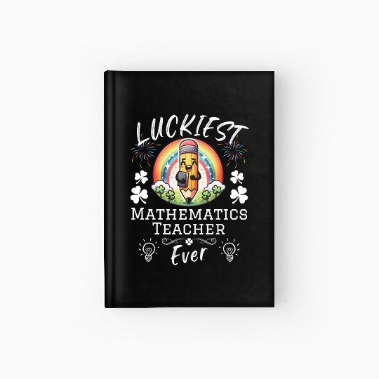 Luckiest Mathematics Teacher School Hardcover Journal