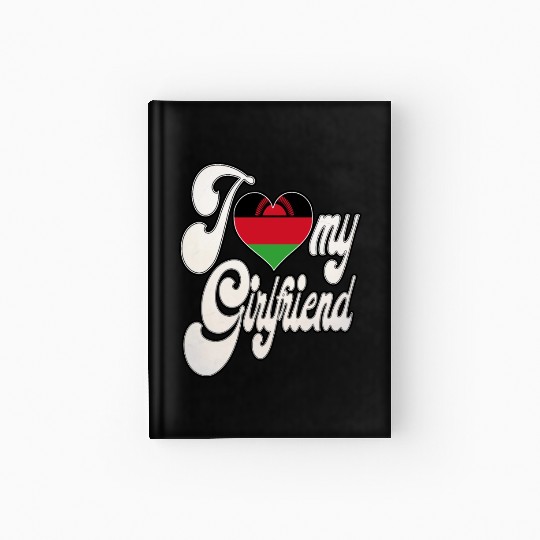 MalawiI Love My Malawian Girlfriend Hardcover Journal