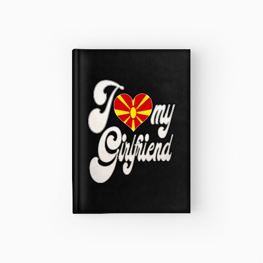 MacedoniaI Love My Macedonian Girlfriend Hardcover Journal