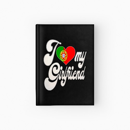 PortugalI Love My Portuguese Girlfriend Hardcover Journal