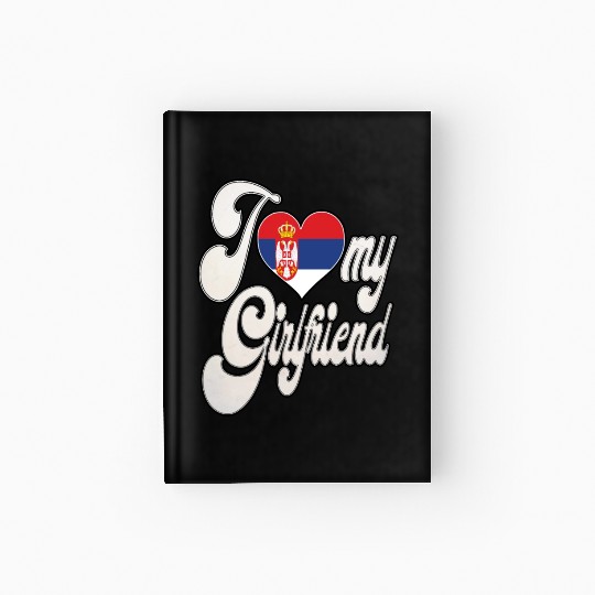 SerbiaI Love My Serbian Girlfriend Hardcover Journal