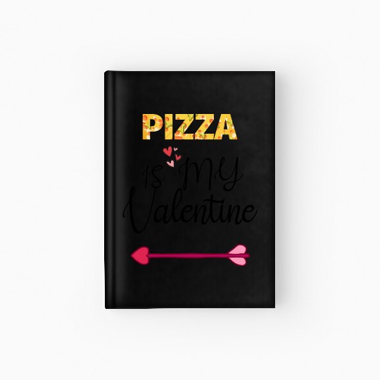 PIZZA is my valentine - Arrow Pointing Right Hardcover Journal