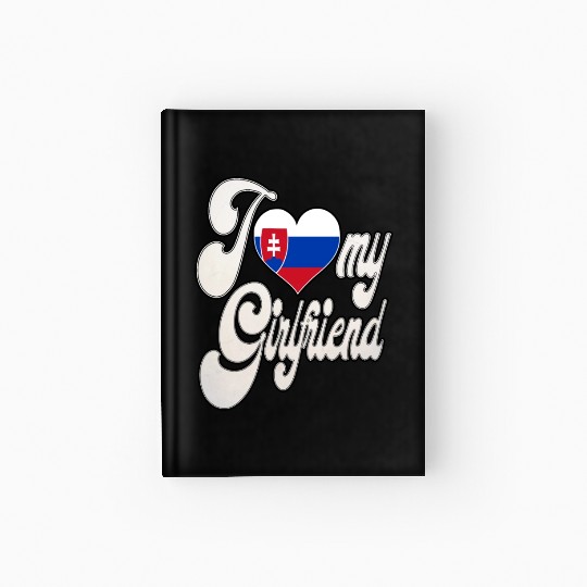 SlovakiaI Love My Slovak Girlfriend Hardcover Journal