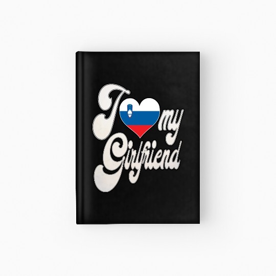 SloverniaI Love My Slovenian Girlfriend Hardcover Journal
