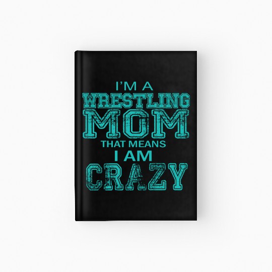 Crazy Wrestling Mom Passion Is Gift Hardcover Journal