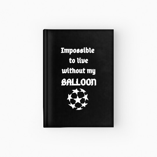 Impossible to live without my Balloon Hardcover Journal