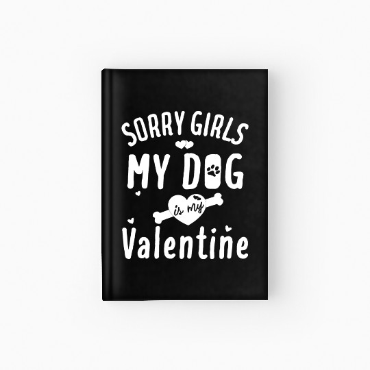 sorry girls my dog is my valentine Hardcover Journal