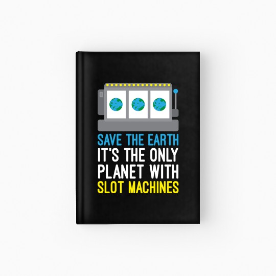 Save The Earth Funny Gambling Slot Machines Hardcover Journal